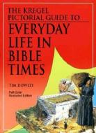 The Kregel Pictorial Guide to Everyday Life in Bible Times di Tim Dowley edito da KREGEL PUBN