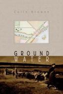 Ground Water di Colin Browne edito da TALONBOOKS