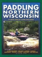 Paddling Northern Wisconsin-Revised di Mike Svob edito da Trails Books