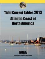 Tidal Current Tables 2013: Atlantic Coast of North America di Noaa edito da NORTH WIND PUB