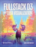 Fullstack D3 and Data Visualization di Amelia Wattenberger edito da Fullstack.io