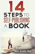 14 Steps to Self-Publishing a Book di Mike Kowis edito da Lecture Pro Publishing