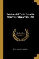 Testimonial To Dr. David W. Cheever, February 25, 1907 di David Williams Cheever edito da WENTWORTH PR