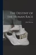 The Destiny of the Human Race [microform] di John Maclean edito da LIGHTNING SOURCE INC