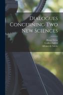 Dialogues Concerning two new Sciences di Galileo Galilei, Henry Crew, Alfonso De Salvio edito da LEGARE STREET PR