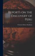 Reports on the Discovery of Peru di Clements Robert Markham edito da LEGARE STREET PR
