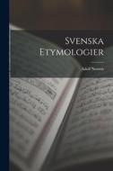 Svenska Etymologier di Adolf Noreen edito da LEGARE STREET PR