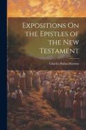 Expositions On the Epistles of the New Testament di Charles Dallas Marston edito da LEGARE STREET PR