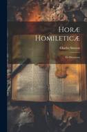 Horæ Homileticæ: De Discourses di Charles Simeon edito da LEGARE STREET PR