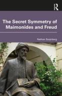 The Secret Symmetry Of Maimonides And Freud di Nathan Szajnberg edito da Taylor & Francis Ltd