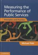Measuring the Performance of Public Services di Michael (Lancaster University) Pidd edito da Cambridge University Press
