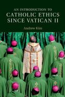 An Introduction to Catholic Ethics since Vatican II di Andrew Kim edito da Cambridge University Press