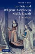Lay Piety and Religious Discipline in Middle English Literature di Nicole R. Rice edito da Cambridge University Press