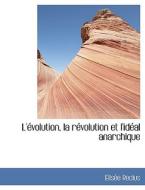 L'evolution, La Revolution Et L'ideal Anarchique di Elisee Reclus edito da Bibliolife