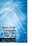 Report On The Investigations At Assos, 1882, 1883, Pt. I di Joseph Thacher Clarke edito da Bibliolife
