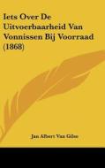 Iets Over de Uitvoerbaarheid Van Vonnissen Bij Voorraad (1868) di Jan Albert Van Gilse edito da Kessinger Publishing