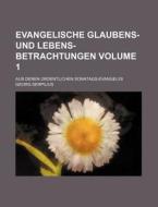 Evangelische Glaubens- Und Lebens-Betrachtungen Volume 1; Aus Denen Ordentlichen Sonntags-Evangeliis di Georg Serpilius edito da Rarebooksclub.com