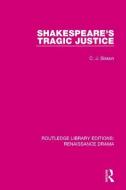 Shakespeare's Tragic Justice di C. J. Sisson edito da Taylor & Francis Ltd