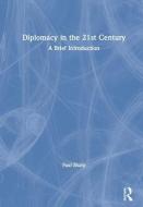 Diplomacy in the 21st Century di Paul (University of Minnesota Duluth Sharp edito da Taylor & Francis Ltd