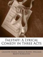 A Lyrical Comedy In Three Acts di Giuseppe Verdi, Arrigo Boito, William Beatty-kingston edito da Bibliolife, Llc