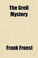 The Grell Mystery di Frank Froest edito da General Books