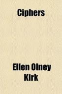 Ciphers di Ellen Olney Kirk edito da General Books