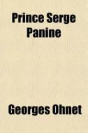 Prince Serge Panine di Georges Ohnet edito da General Books