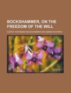 Bockshammer, On The Freedom Of The Will di Gustav Bockshammer edito da Rarebooksclub.com