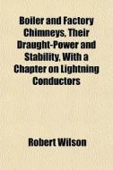 Boiler And Factory Chimneys, Their Draug di Robert Wilson edito da General Books