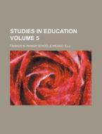 Studies in Education Volume 5 di Francis W. Parker School edito da Rarebooksclub.com