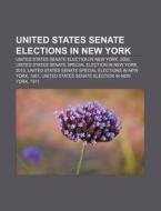 United States Senate Elections In New Yo di Books Llc edito da Books LLC, Wiki Series