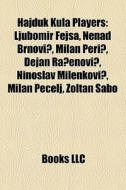 Hajduk Kula Players: Ljubomir Fejsa, Nen di Books Llc edito da Books LLC