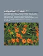 Assassinated Nobility: Assassinated Roya di Books Llc edito da Books LLC, Wiki Series