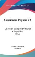 Cancionero Popular V2: Coleccion Escogida de Coplas y Seguidillas (1865) di Emilio Lafuente y. Alcantara edito da Kessinger Publishing