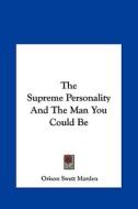 The Supreme Personality and the Man You Could Be di Orison Swett Marden edito da Kessinger Publishing