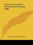 Notice Sur L'Evolution Du Droit Penal Portugais (1888) di Antonio D'Azevedo Castello Branco edito da Kessinger Publishing