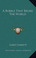 A Bubble That Broke the World di Garet Garrett edito da Kessinger Publishing