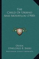 The Child of Urbino and Moufflou (1900) di Ouida edito da Kessinger Publishing
