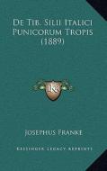 de Tib. Silii Italici Punicorum Tropis (1889) di Josephus Franke edito da Kessinger Publishing
