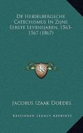 de Heidelbergsche Catechismus in Zijne Eerste Levensjaren, 1563-1567 (1867) di Jacobus Izaak Doedes edito da Kessinger Publishing