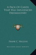 A Pack of Cards That Has Influenced Freemasonry di Frank C. Higgins edito da Kessinger Publishing
