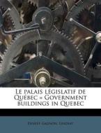 Le Palais LÃ¯Â¿Â½gislatif De QuÃ¯Â¿Â½bec = Government Buildings In Quebec di Ernest Gagnon, Lindsay edito da Nabu Press
