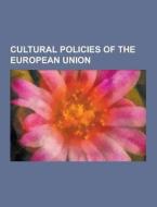 Cultural Policies Of The European Union di Source Wikipedia edito da University-press.org
