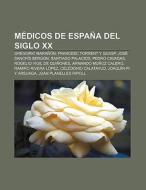 Médicos de España del siglo XX di Source Wikipedia edito da Books LLC, Reference Series