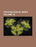 Psychological Index Volume 16 di Anonymous edito da Rarebooksclub.com