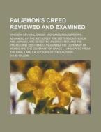 Palaemon\'s Creed Reviewed And Examined; Wherein Several Gross And Dangerous Errors, Advanced By The Author Of The Letters On Theron And Aspasio, Are  di U S Government, David Wilson edito da Rarebooksclub.com