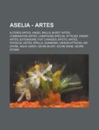 Aselia - Artes: Altered Artes, Angel Skills, Burst Artes, Combination Artes, Compound Special Attacks, Enemy Artes, Extensions, Fof Ch di Source Wikia edito da Books LLC, Wiki Series