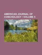 American Journal Of Conchology (volume 5) di Books Group edito da General Books Llc