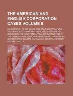 The American and English Corporation Cases; A Collection of All Cases Affecting Corporations of Every Kind, Other Than Municipal and Railroad, Decided di United States Courts edito da Rarebooksclub.com