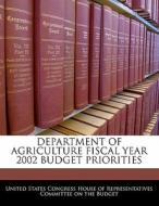 Department Of Agriculture Fiscal Year 2002 Budget Priorities edito da Bibliogov